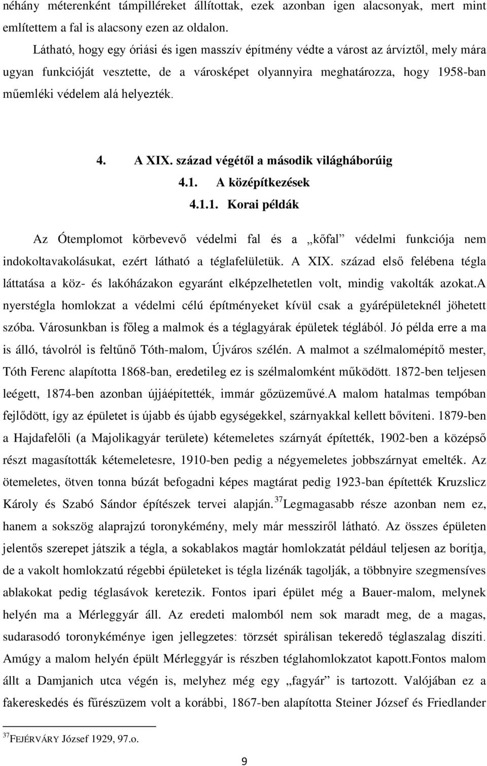 helyezték. 4. A XIX. század végétől a második világháborúig 4.1. A középítkezések 4.1.1. Korai példák Az Ótemplomot körbevevő védelmi fal és a kőfal védelmi funkciója nem indokoltavakolásukat, ezért látható a téglafelületük.