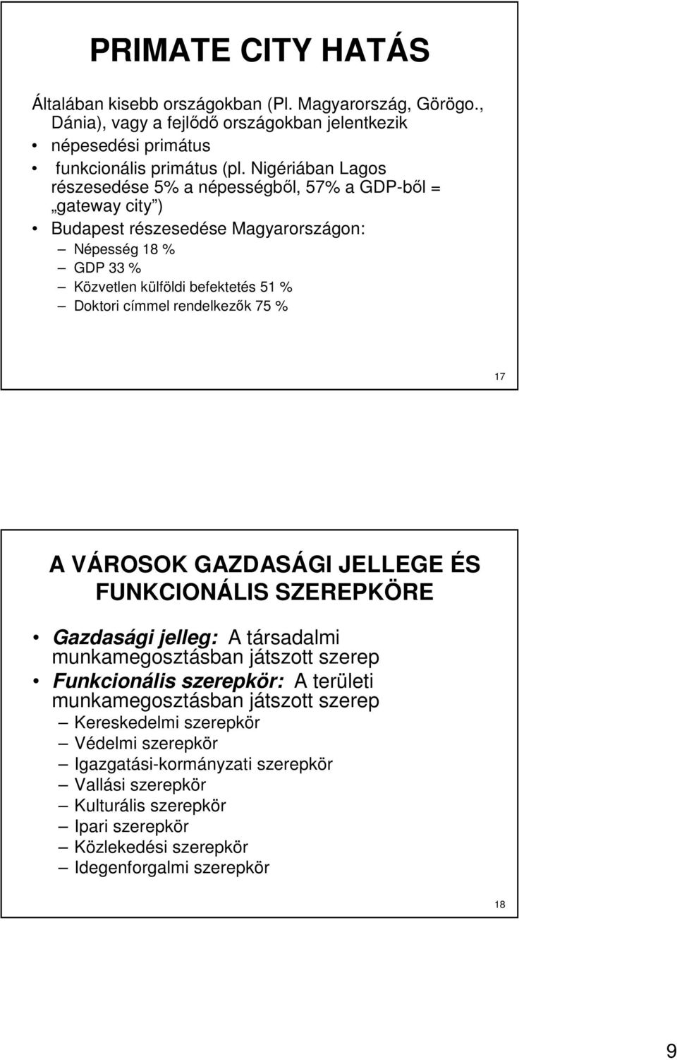 címmel rendelkezık 75 % 17 A VÁROSOK GAZDASÁGI JELLEGE ÉS FUNKCIONÁLIS SZEREPKÖRE Gazdasági jelleg: A társadalmi munkamegosztásban játszott szerep Funkcionális szerepkör: A területi