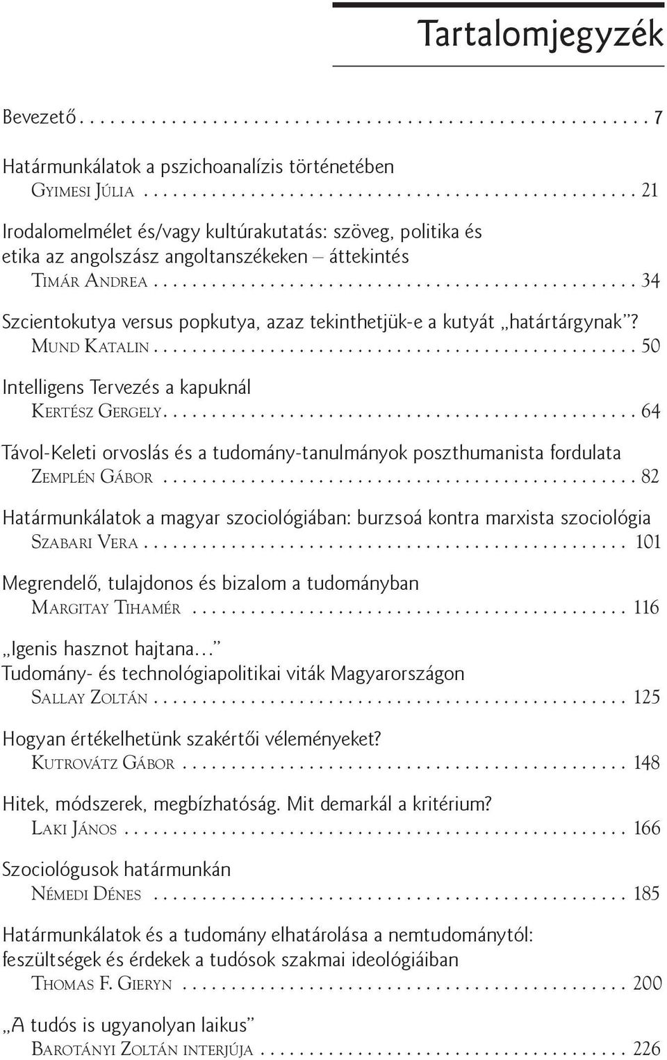 ..34 Szcientokutya versus popkutya, azaz tekinthetjük-e a kutyát határtárgynak? Mund Katalin...50 Intelligens Tervezés a kapuknál Kertész Gergely.