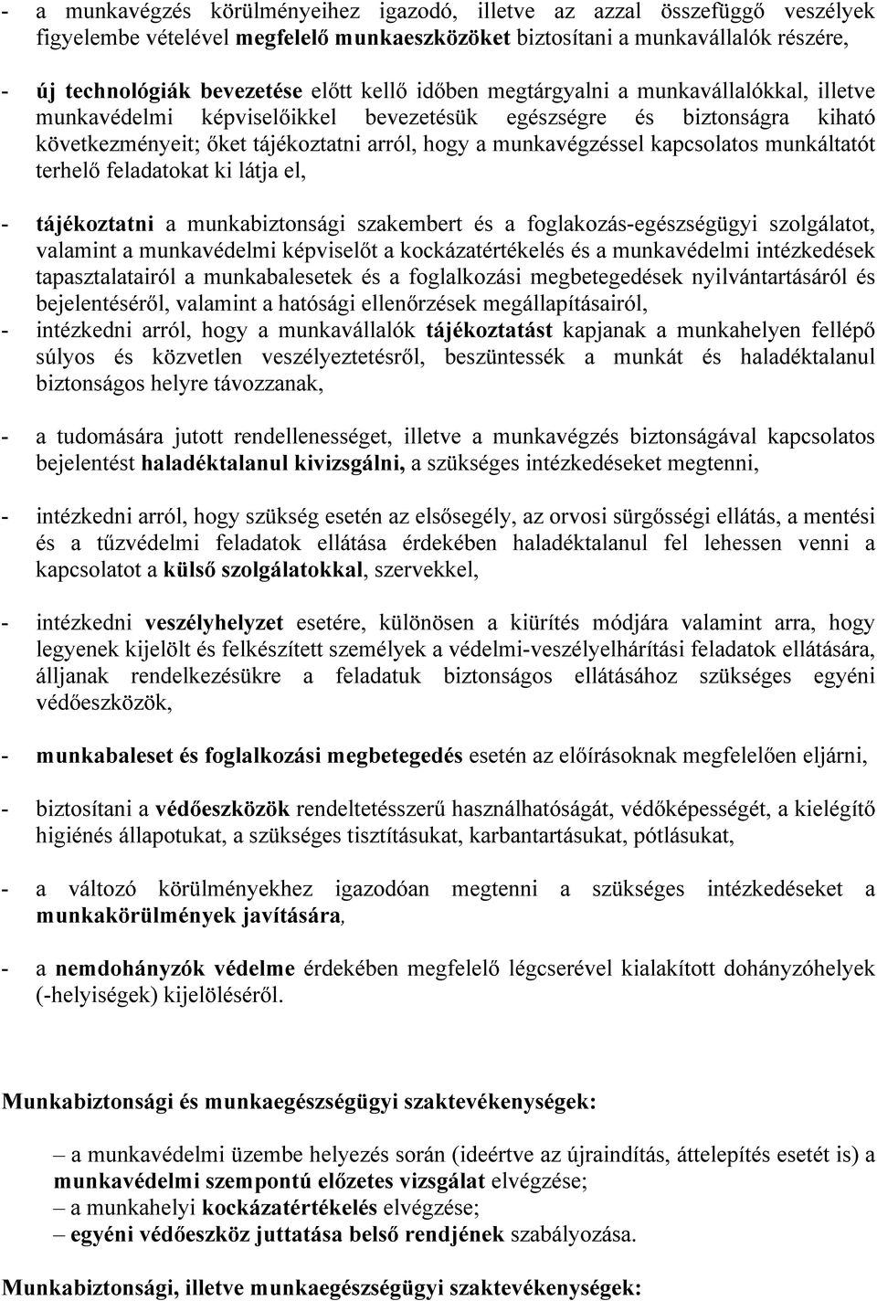 kapcsolatos munkáltatót terhelő feladatokat ki látja el, - tájékoztatni a munkabiztonsági szakembert és a foglakozás-egészségügyi szolgálatot, valamint a munkavédelmi képviselőt a kockázatértékelés