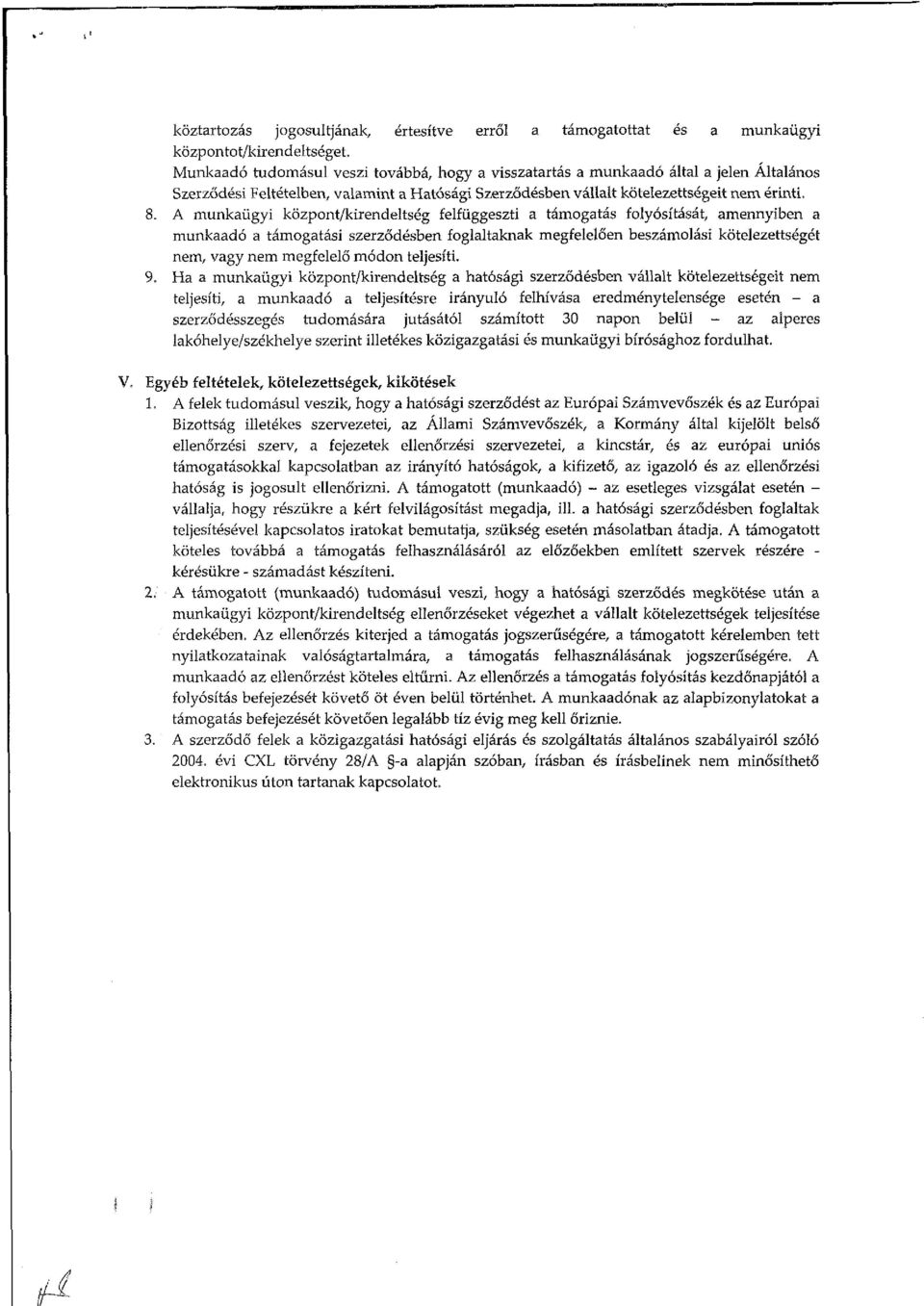 A munkaügyi központ/kirendeltség felfüggeszti a támogatás folyósítását, amennyiben a munkaadó a támogatási szerződésben foglaltaknak megfelelően beszámolási kötelezettségét nem, vagy nem megfelelő