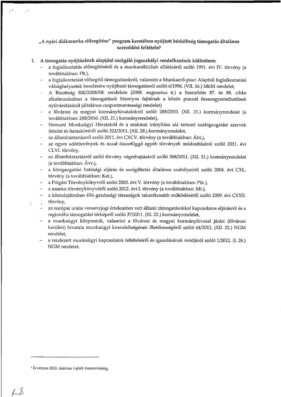 ), a foglalkoztatást elősegítő támogatásokról, valamint a Munkaerő-piaci Alapból foglalkoztatási válsághelyzetek kezelésére nyújtható támogatásról szóló 6/1996. (VII. 16.