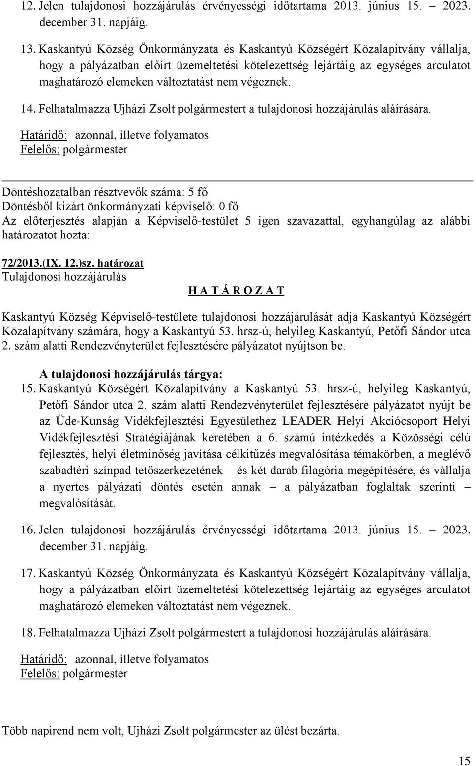 nem végeznek. 14. Felhatalmazza Ujházi Zsolt polgármestert a tulajdonosi hozzájárulás aláírására.