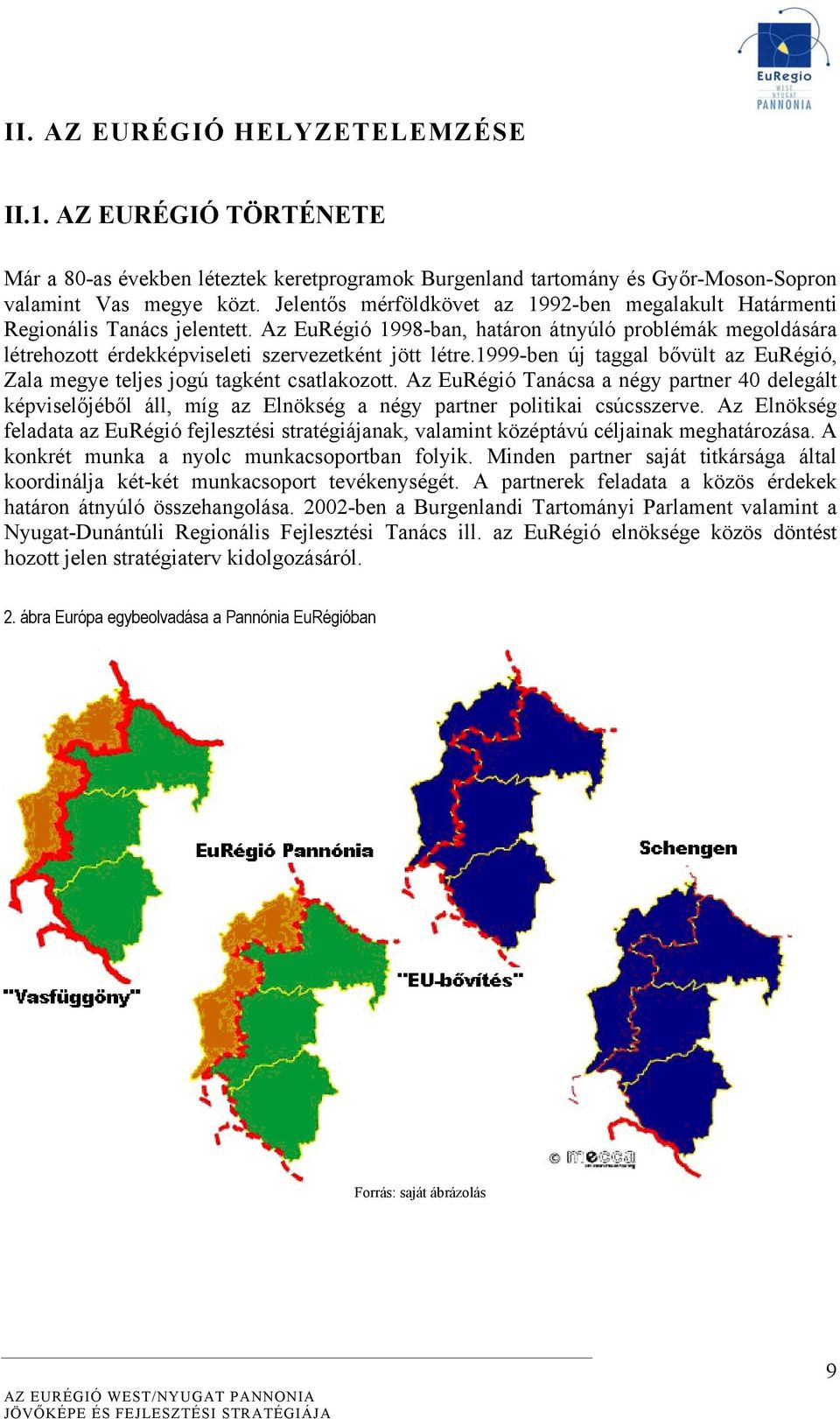 1999-ben új taggal bővült az EuRégió, Zala megye teljes jogú tagként csatlakozott.