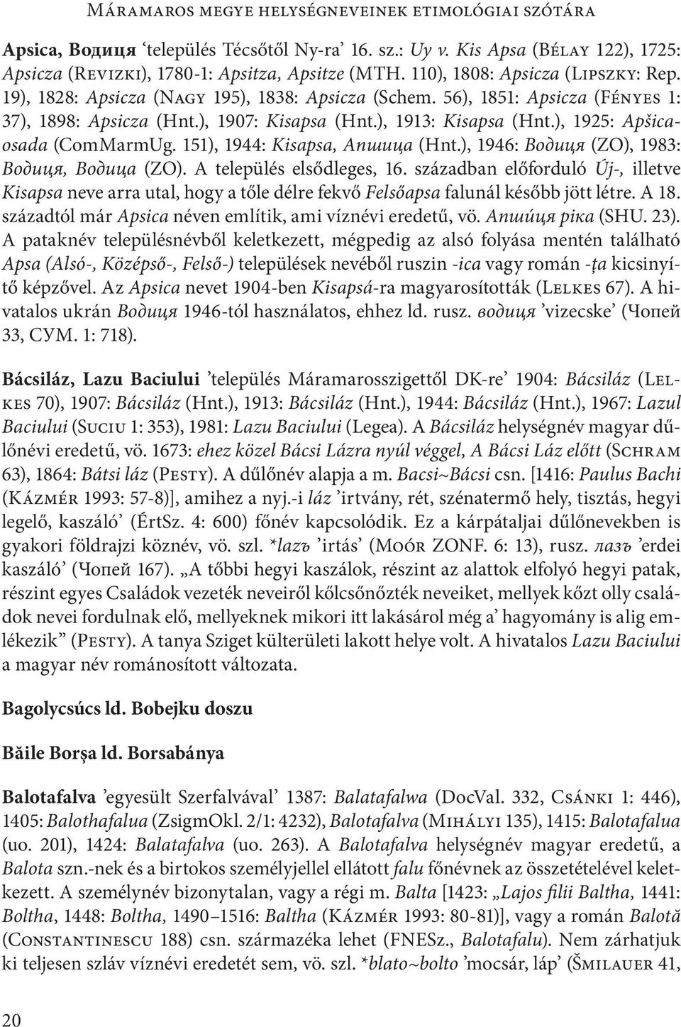 151), 1944: Kisapsa, Апшица (Hnt.), 1946: Водиця (ZO), 1983: Водиця, Водицa (ZO). A település elsődleges, 16.