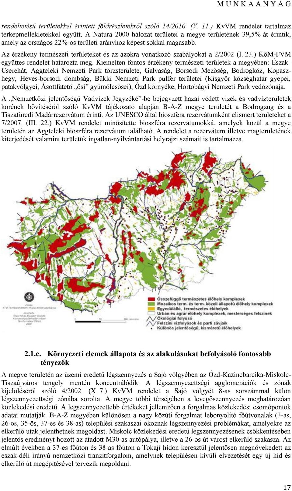 Az érzékeny természeti területeket és az azokra vonatkozó szabályokat a 2/2002 (I. 23.) KöM-FVM együttes rendelet határozta meg.