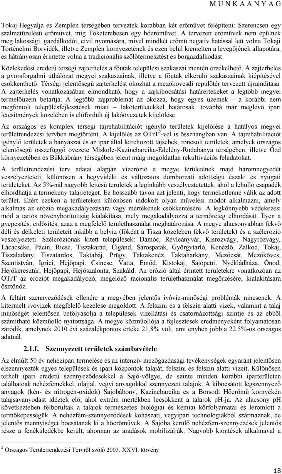 kiemelten a levegőjének állapotára, és hátrányosan érintette volna a tradicionális szőlőtermesztést és borgazdálkodást.