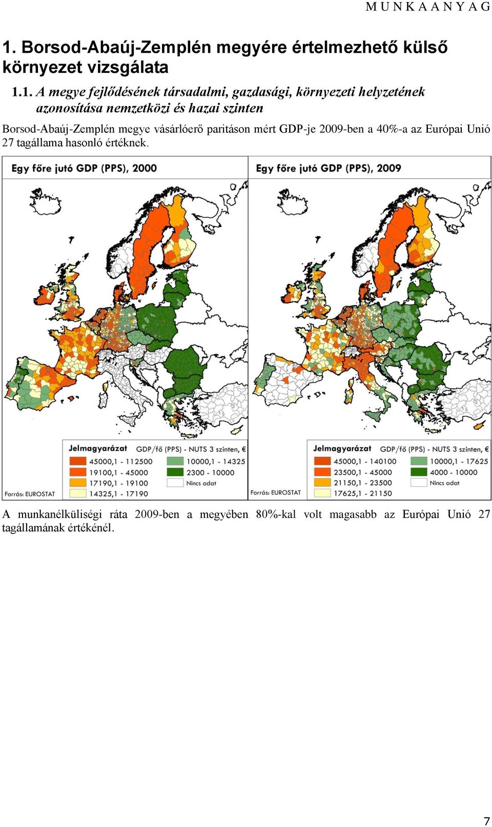 Borsod-Abaúj-Zemplén megye vásárlóerő paritáson mért GDP-je 2009-ben a 40%-a az Európai Unió 27