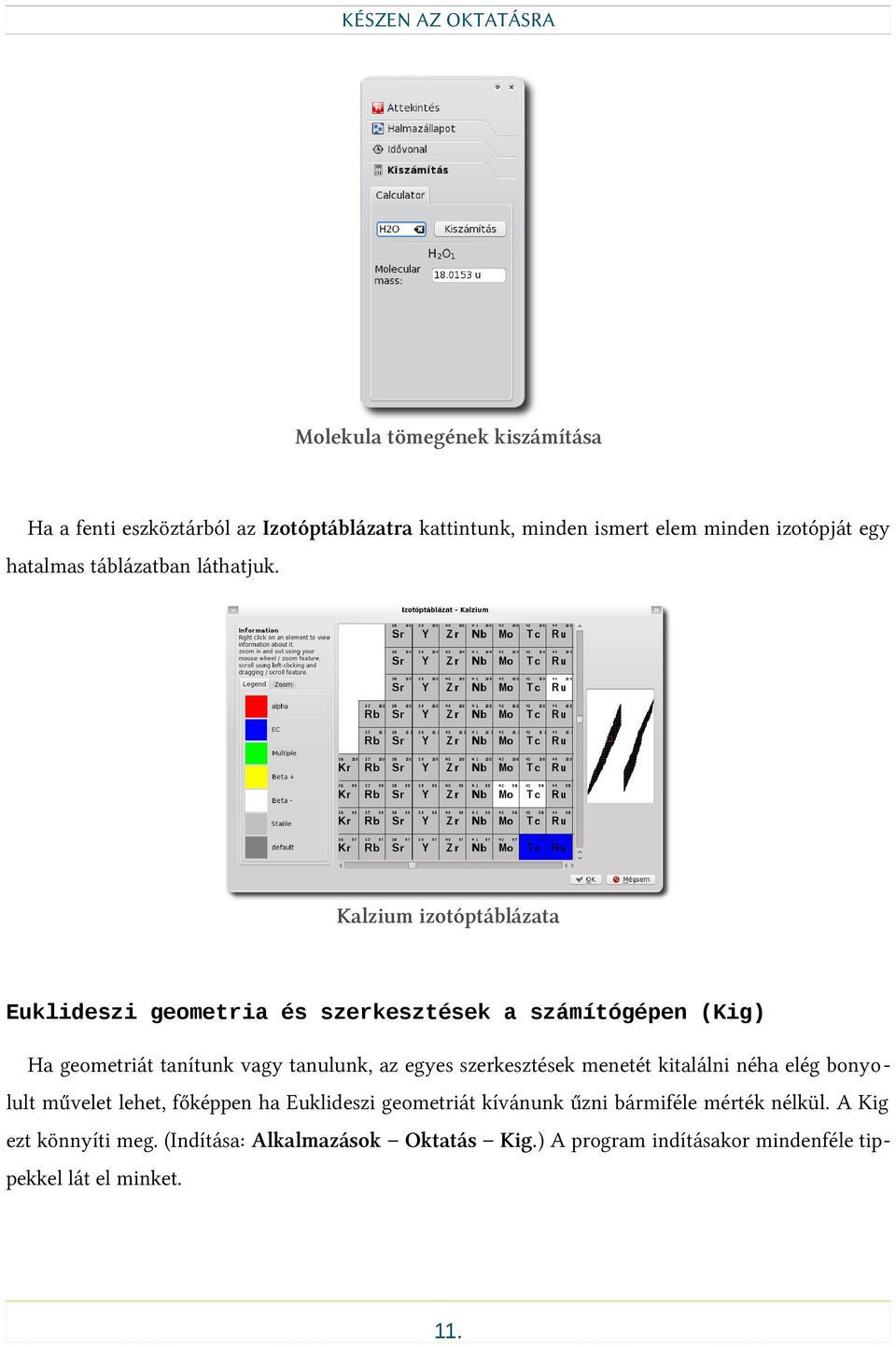 Kalzium izotóptáblázata Euklideszi geometria és szerkesztések a számítógépen (Kig) Ha geometriát tanítunk vagy tanulunk, az egyes