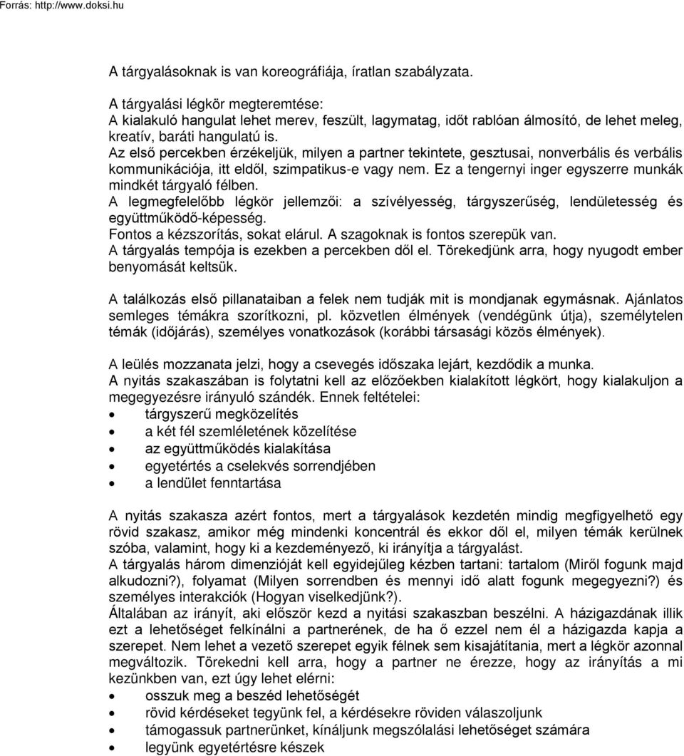 Az első percekben érzékeljük, milyen a partner tekintete, gesztusai, nonverbális és verbális kommunikációja, itt eldől, szimpatikus-e vagy nem.