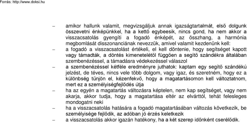 kimenetelétől függően a segítő szándékra általában szembenézéssel, a támadásra védekezéssel válaszol a szembenézéssel kétféle eredményre juthatok: kaptam egy segítő szándékú jelzést, de téves, nincs