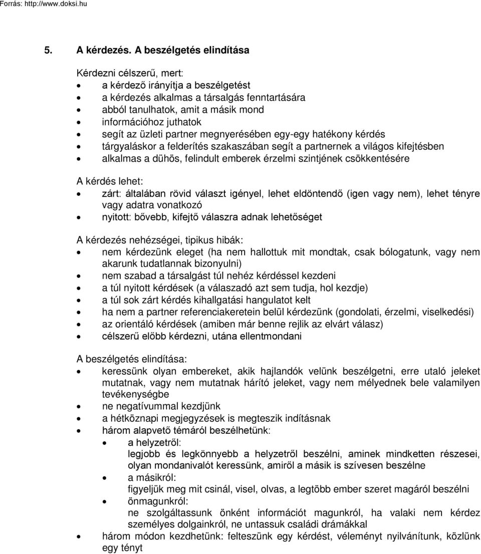 üzleti partner megnyerésében egy-egy hatékony kérdés tárgyaláskor a felderítés szakaszában segít a partnernek a világos kifejtésben alkalmas a dühös, felindult emberek érzelmi szintjének