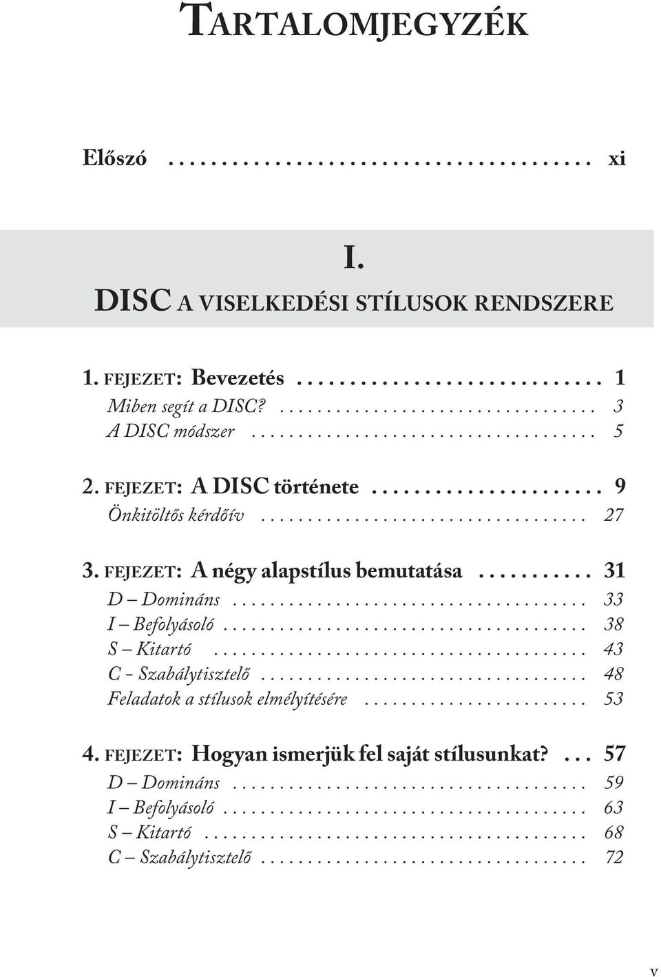 .......... 31 D Domináns...................................... 33 I Befolyásoló....................................... 38 S Kitartó........................................ 43 C - Szabálytisztelő.