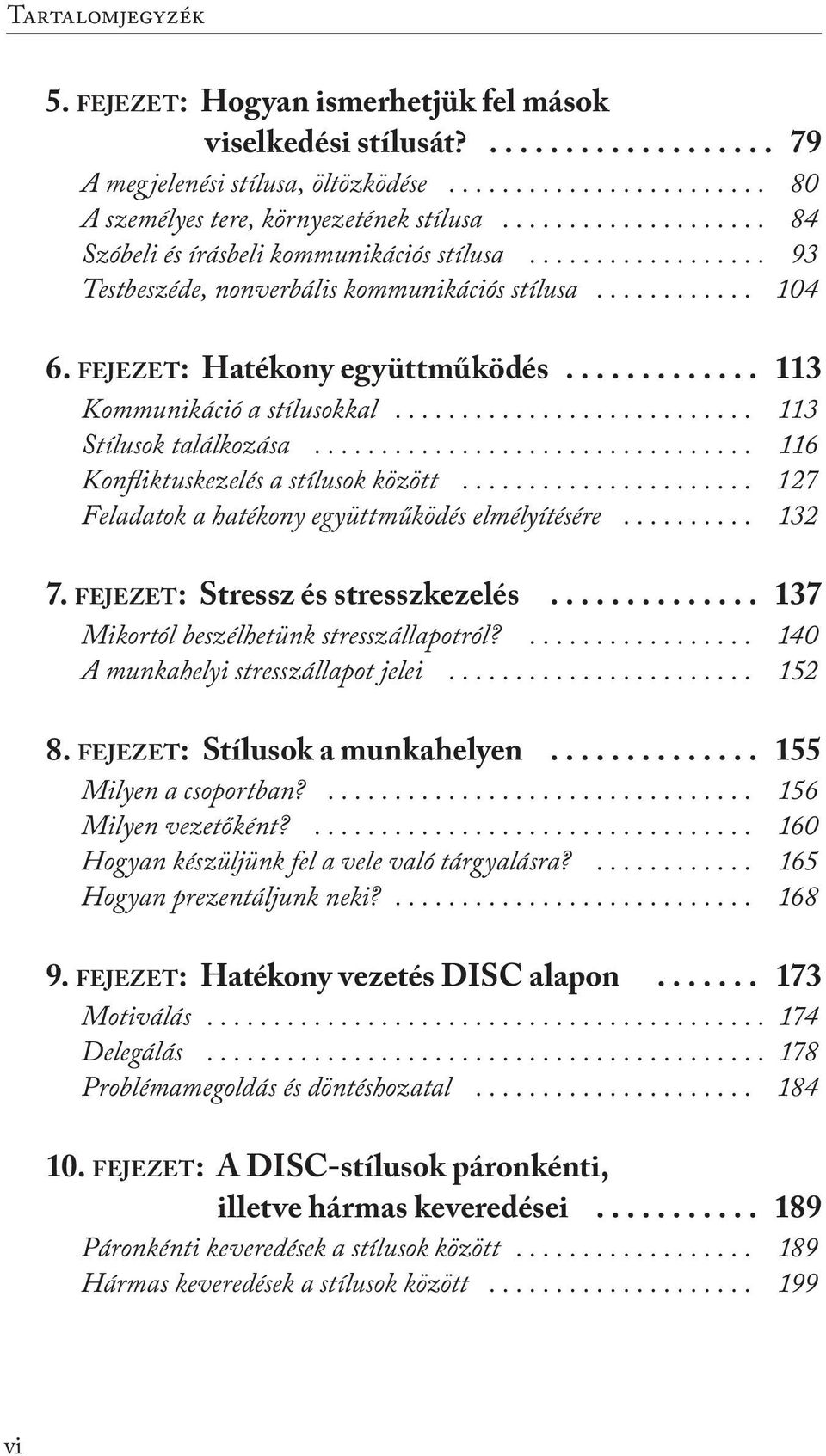 ............ 113 Kommunikáció a stílusokkal........................... 113 Stílusok találkozása................................. 116 Konfliktuskezelés a stílusok között.