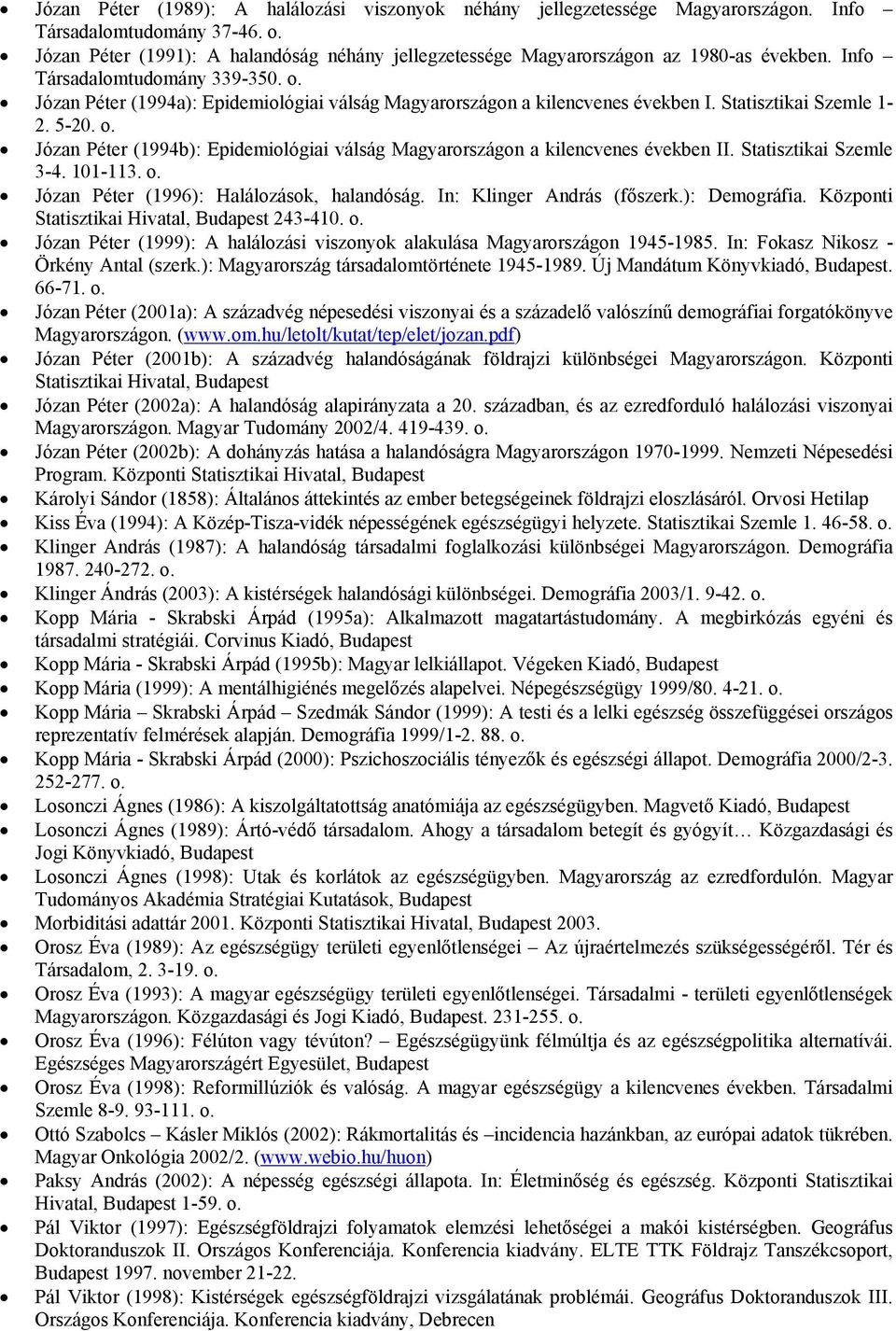 Józan Péter (1994a): Epidemiológiai válság Magyarországon a kilencvenes években I. Statisztikai Szemle 1-2. 5-20. o. Józan Péter (1994b): Epidemiológiai válság Magyarországon a kilencvenes években II.