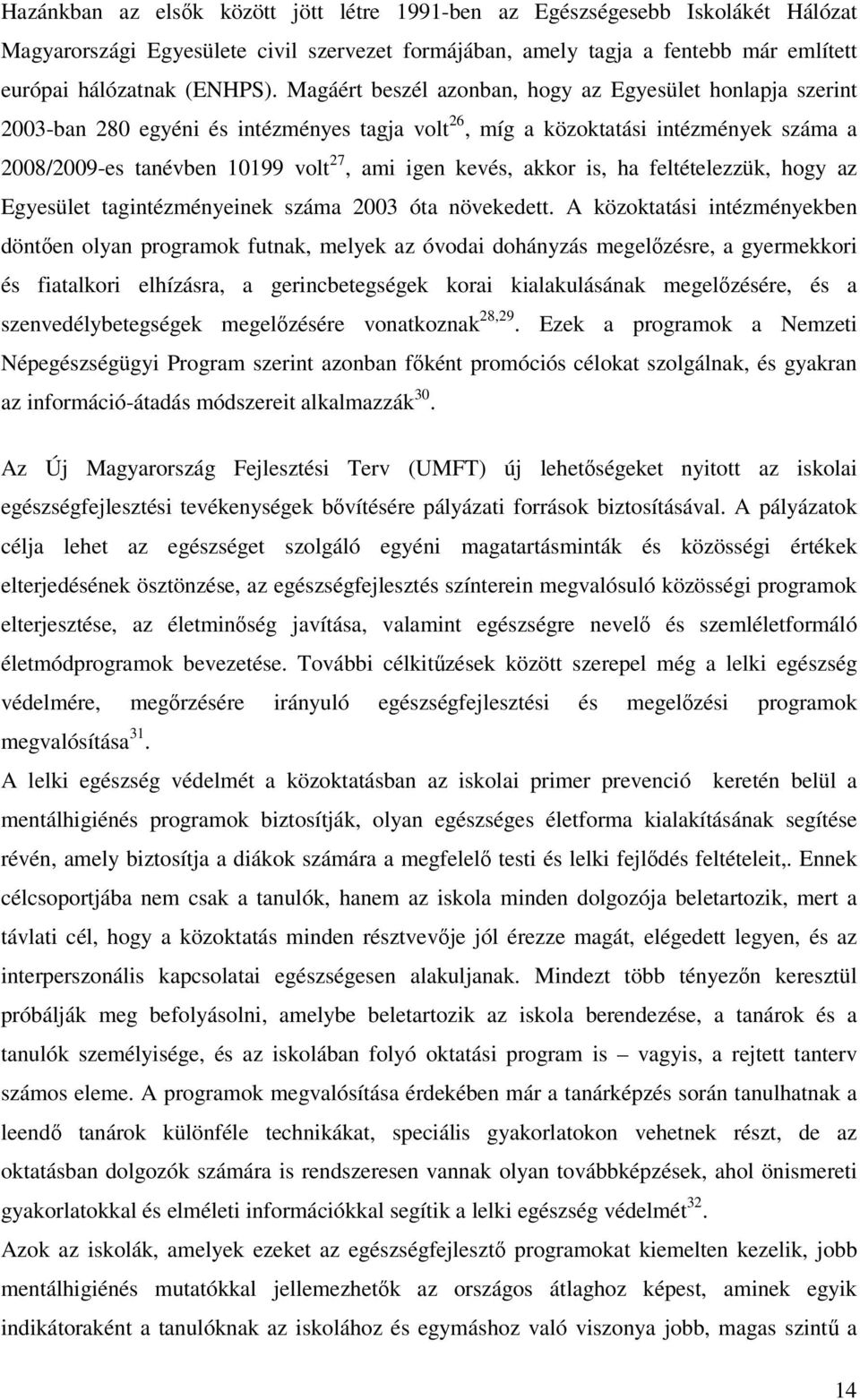 akkor is, ha feltételezzük, hogy az Egyesület tagintézményeinek száma 2003 óta növekedett.