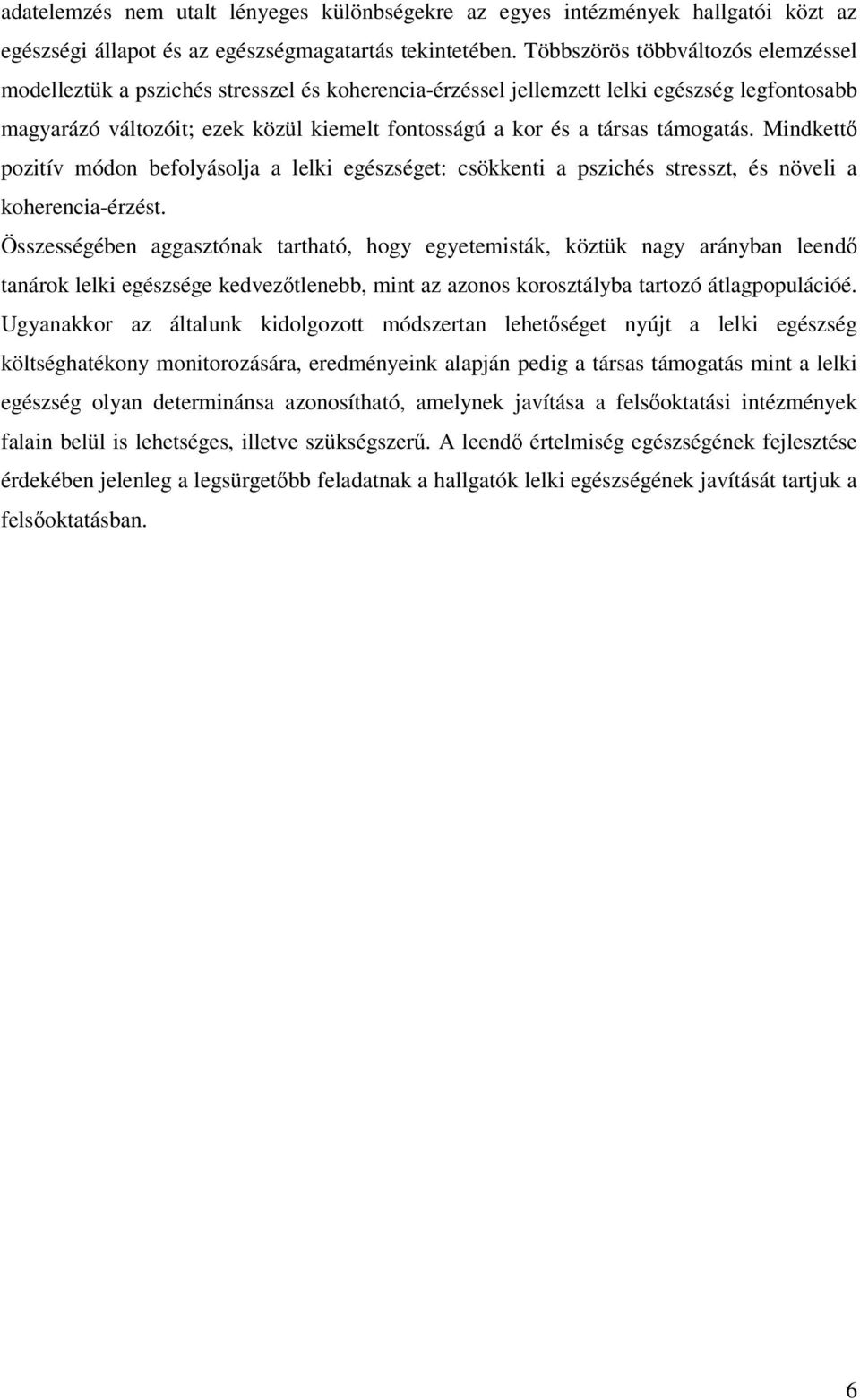 támogatás. Mindkettı pozitív módon befolyásolja a lelki egészséget: csökkenti a pszichés stresszt, és növeli a koherencia-érzést.