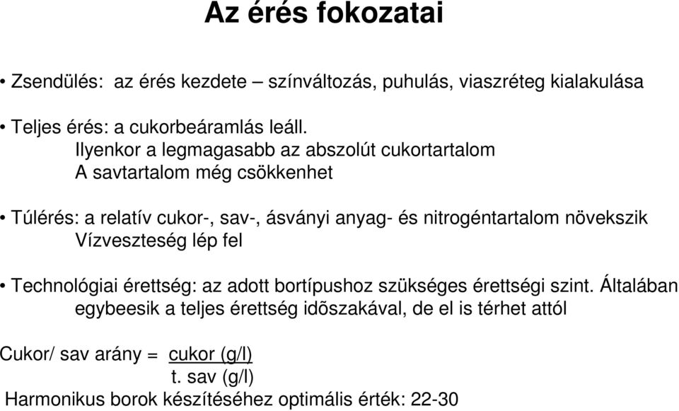 nitrogéntartalom növekszik Vízveszteség lép fel Technológiai érettség: az adott bortípushoz szükséges érettségi szint.