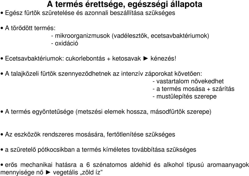 A talajközeli fürtök szennyeződhetnek az intenzív záporokat követően: - vastartalom növekedhet - a termés mosása + szárítás - mustülepítés szerepe A termés egyöntetűsége