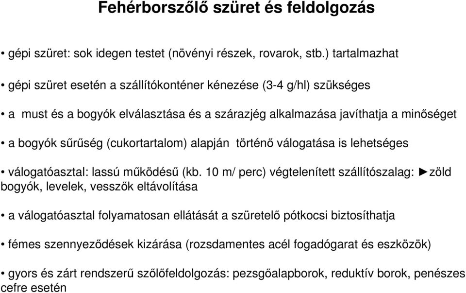 sűrűség (cukortartalom) alapján történő válogatása is lehetséges válogatóasztal: lassú működésű (kb.