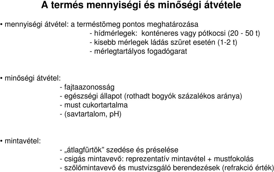 - egészségi állapot (rothadt bogyók százalékos aránya) - must cukortartalma - (savtartalom, ph) mintavétel: - átlagfürtök szedése