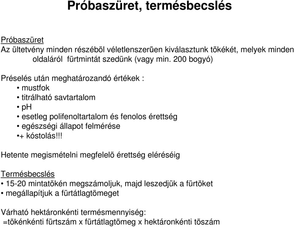 200 bogyó) Préselés után meghatározandó értékek : mustfok titrálható savtartalom ph esetleg polifenoltartalom és fenolos érettség egészségi