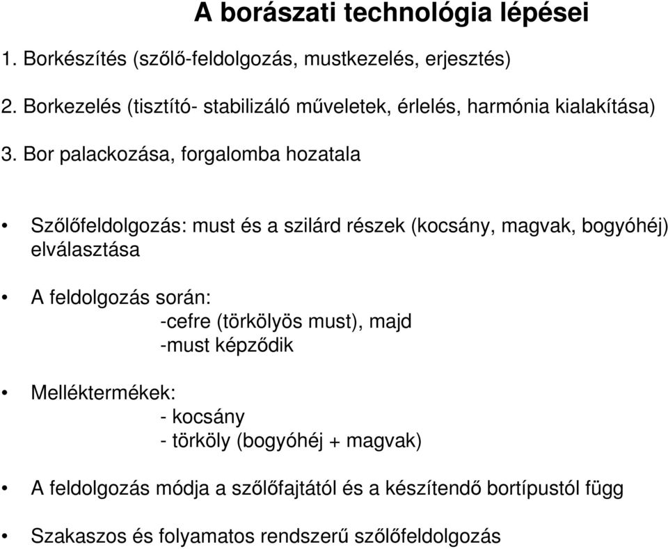 Bor palackozása, forgalomba hozatala Szőlőfeldolgozás: must és a szilárd részek (kocsány, magvak, bogyóhéj) elválasztása A