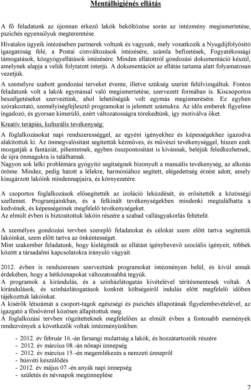 közgyógyellátások intézésére. Minden ellátottról gondozási dokumentáció készül, amelynek alapja a velük folytatott interjú. A dokumentációt az ellátás tartama alatt folyamatosan vezetjük.