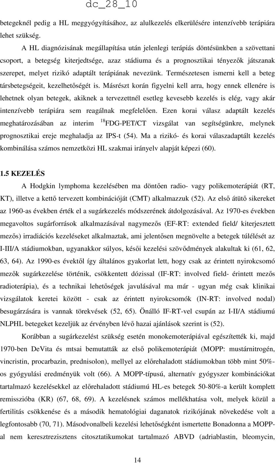 adaptált terápiának nevezünk. Természetesen ismerni kell a beteg társbetegségeit, kezelhetőségét is.