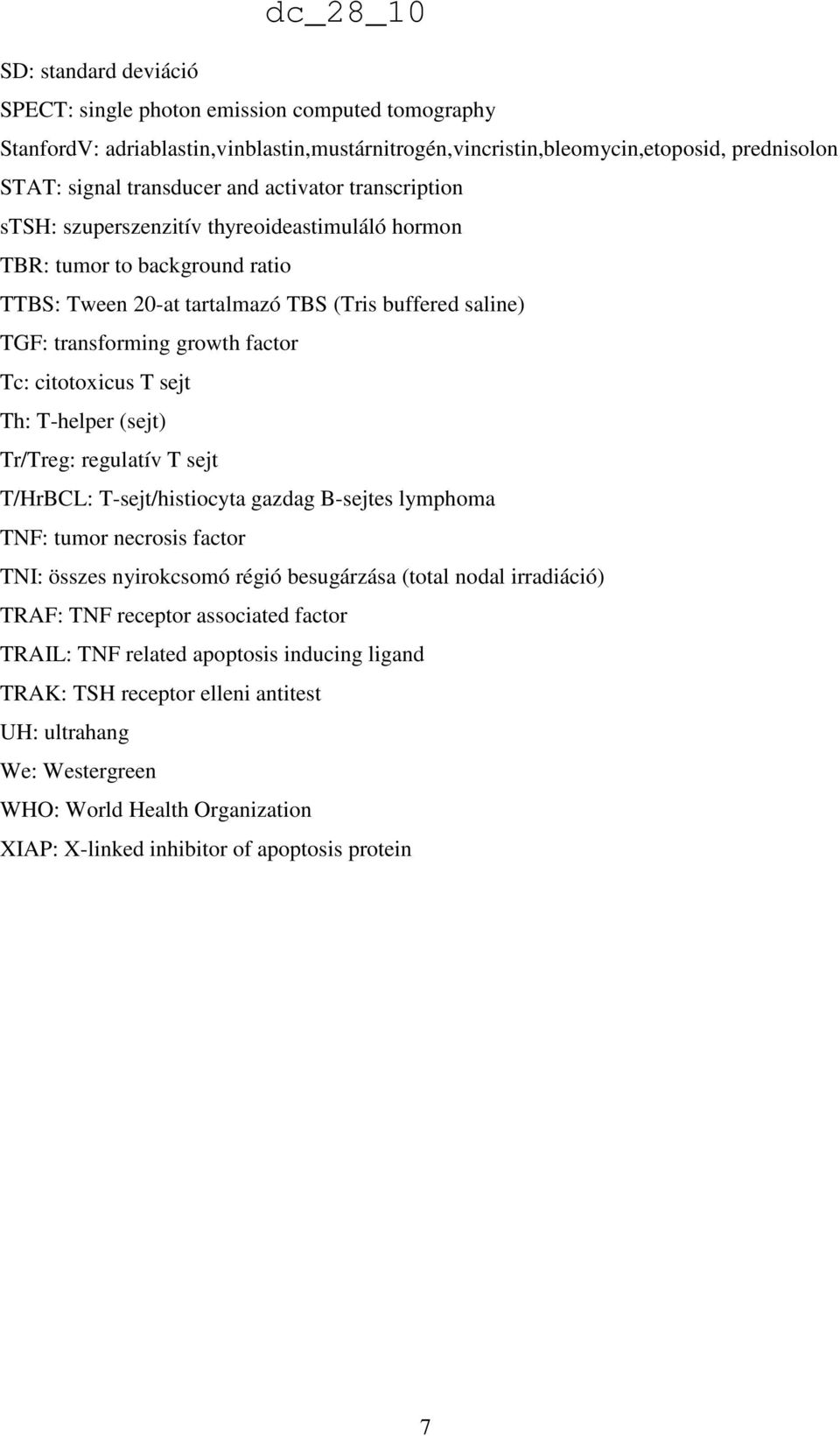 citotoxicus T sejt Th: T-helper (sejt) Tr/Treg: regulatív T sejt T/HrBCL: T-sejt/histiocyta gazdag B-sejtes lymphoma TNF: tumor necrosis factor TNI: összes nyirokcsomó régió besugárzása (total nodal