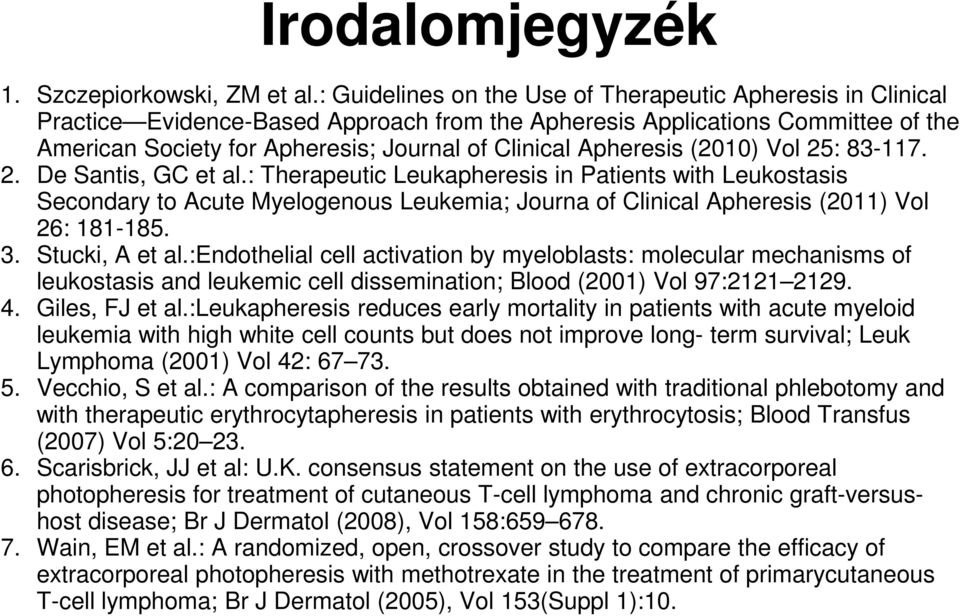 Apheresis (2010) Vol 25: 83-117. 2. De Santis, GC et al.