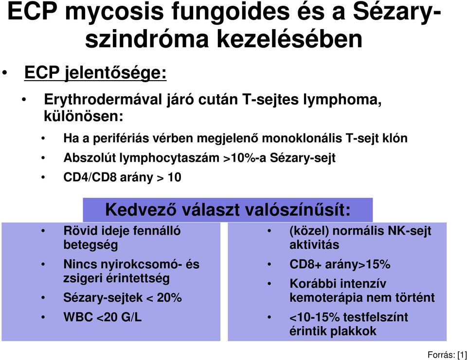 választ valószínűsít: Rövid ideje fennálló betegség Nincs nyirokcsomó- és zsigeri érintettség Sézary-sejtek < 20% WBC <20 G/L
