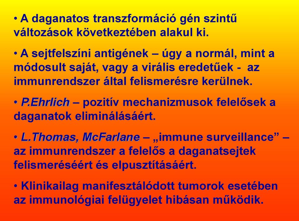 felismerésre kerülnek. P.Ehrlich pozitív mechanizmusok felelősek a daganatok eliminálásáért. L.