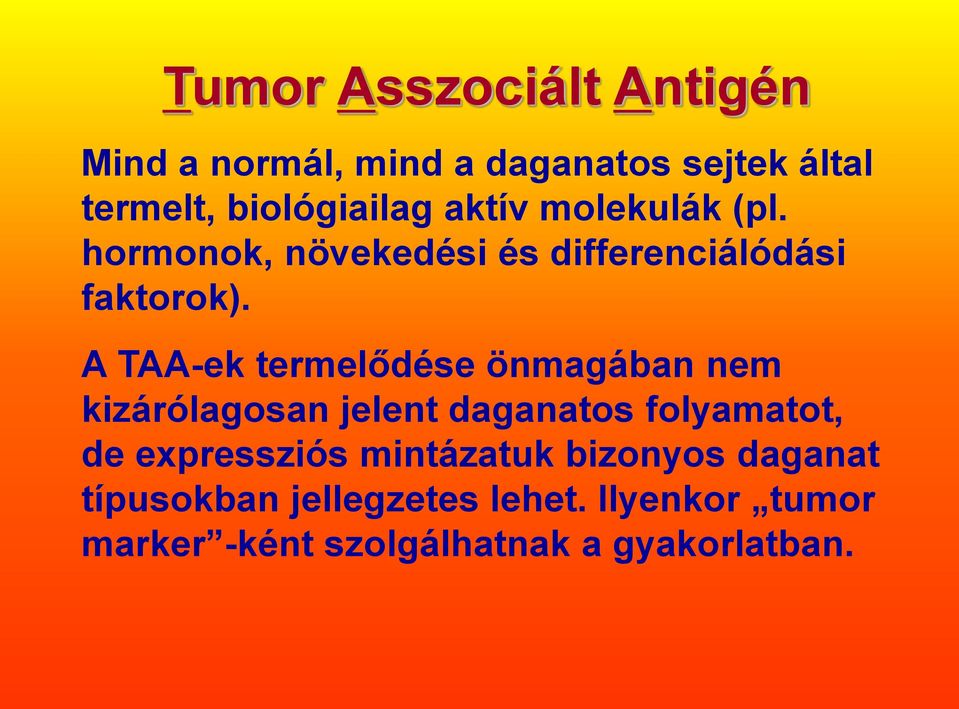 A TAA-ek termelődése önmagában nem kizárólagosan jelent daganatos folyamatot, de expressziós