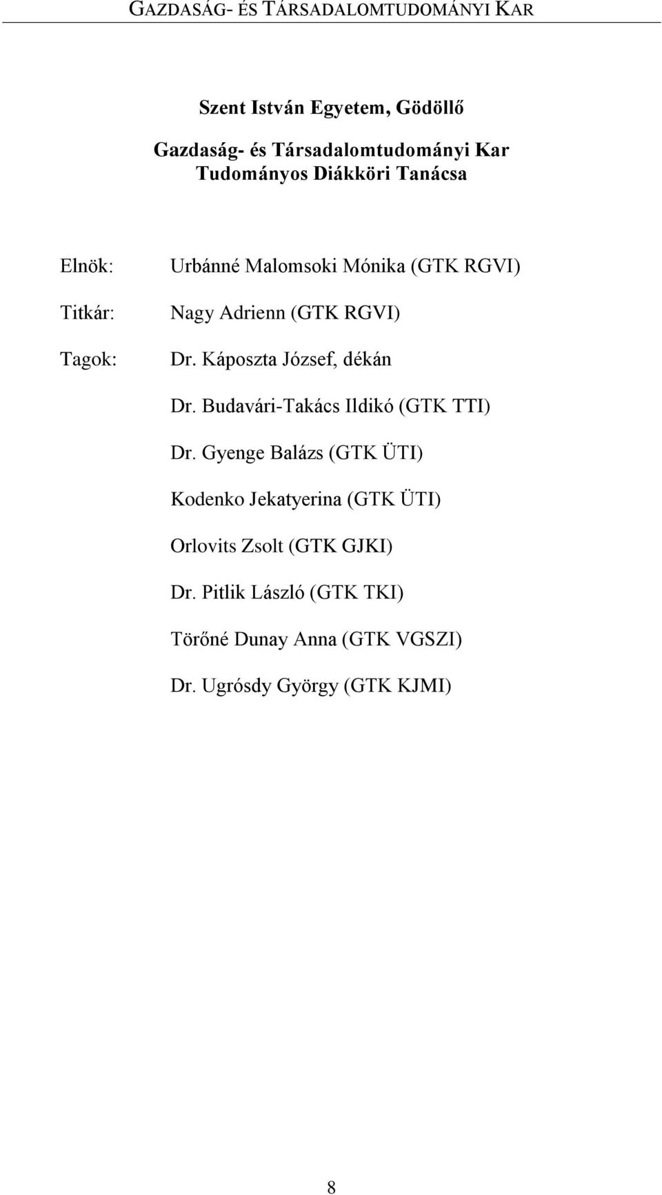 Káposzta József, dékán Dr. Budavári-Takács Ildikó (GTK TTI) Dr.