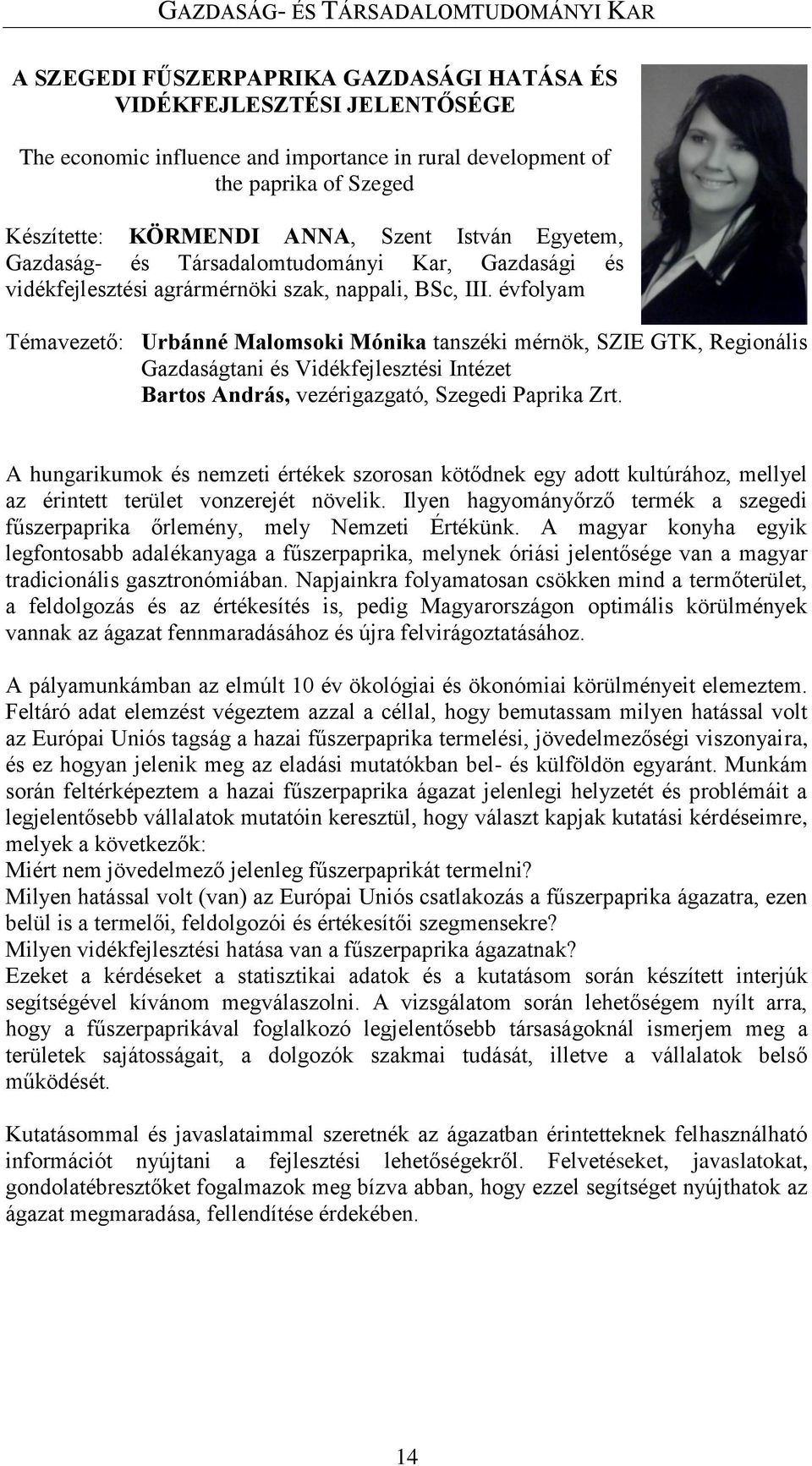 évfolyam Témavezető: Urbánné Malomsoki Mónika tanszéki mérnök, SZIE GTK, Regionális Gazdaságtani és Vidékfejlesztési Intézet Bartos András, vezérigazgató, Szegedi Paprika Zrt.