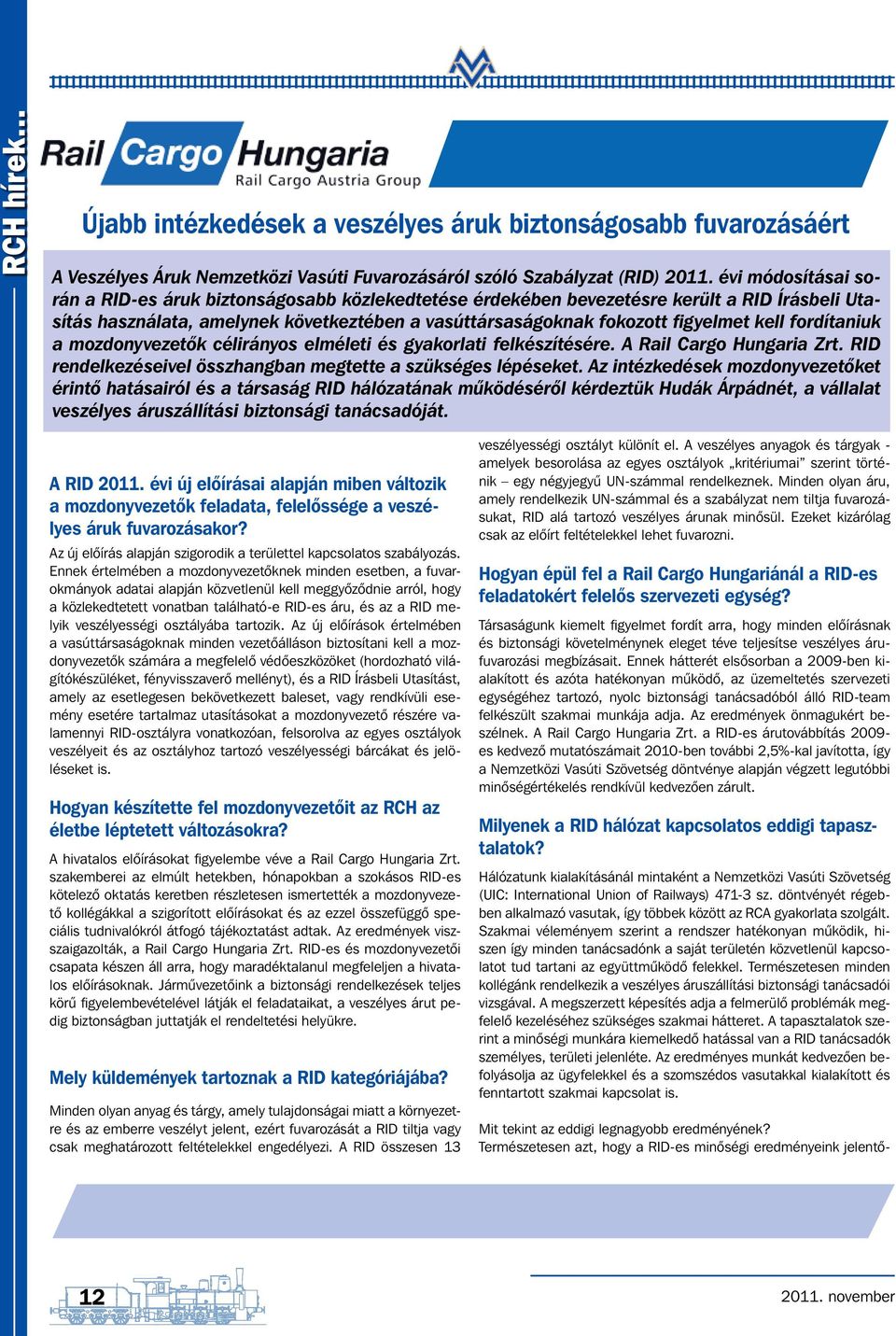 fordítaniuk a mozdonyvezetők célirányos elméleti és gyakorlati felkészítésére. A Rail Cargo Hungaria Zrt. RID rendelkezéseivel összhangban megtette a szükséges lépéseket.