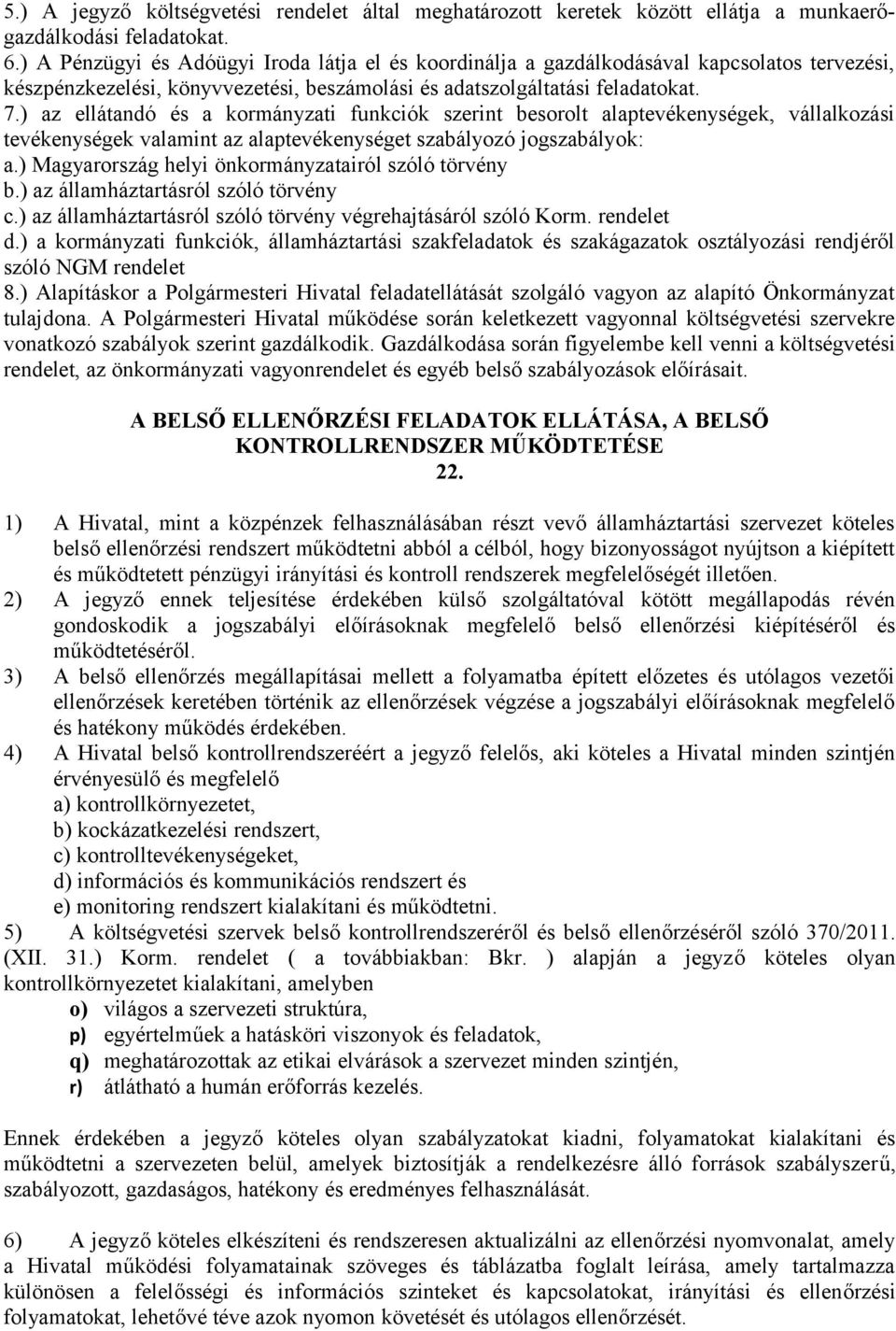 ) az ellátandó és a kormányzati funkciók szerint besorolt alaptevékenységek, vállalkozási tevékenységek valamint az alaptevékenységet szabályozó jogszabályok: a.