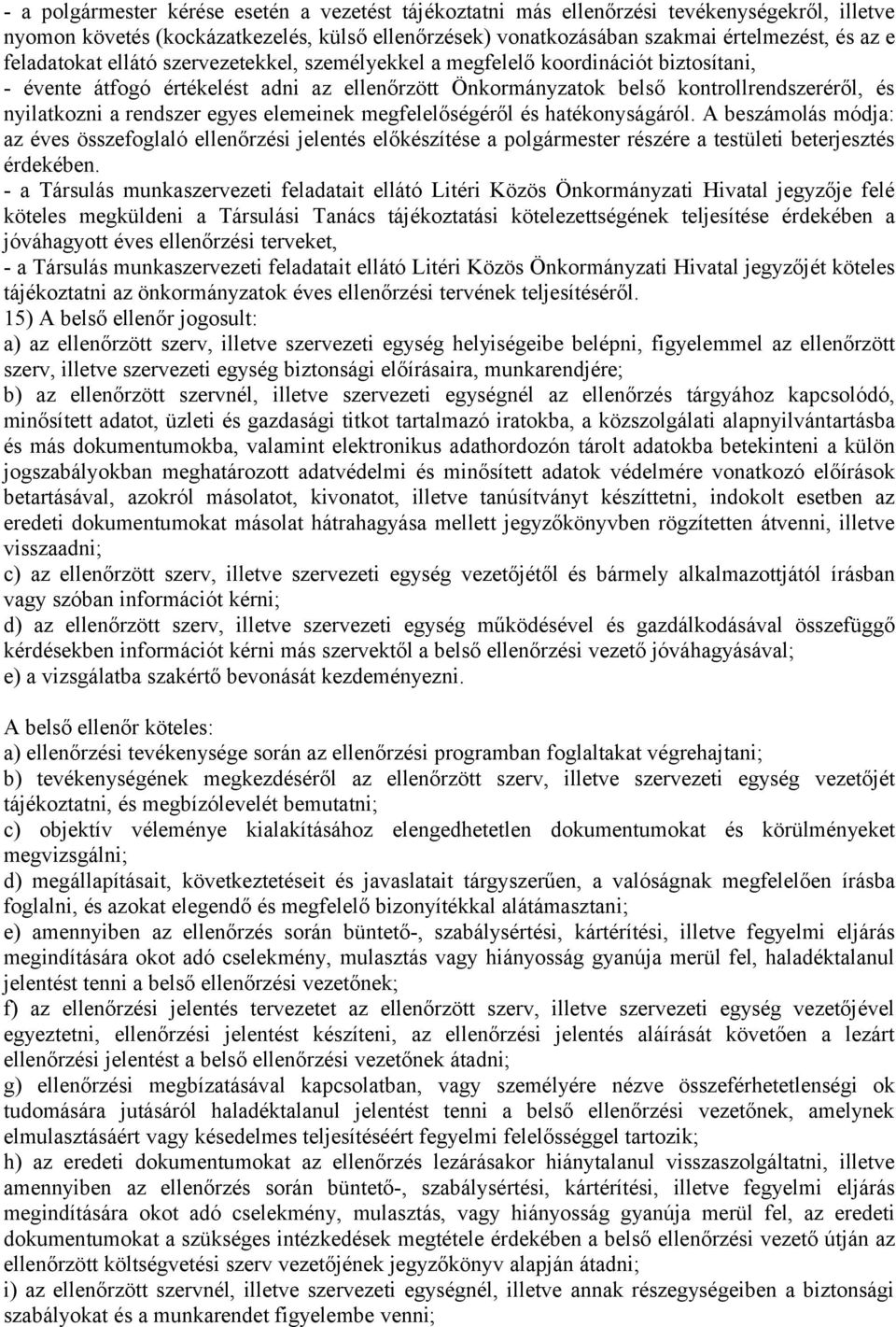 rendszer egyes elemeinek megfelelőségéről és hatékonyságáról. A beszámolás módja: az éves összefoglaló ellenőrzési jelentés előkészítése a polgármester részére a testületi beterjesztés érdekében.