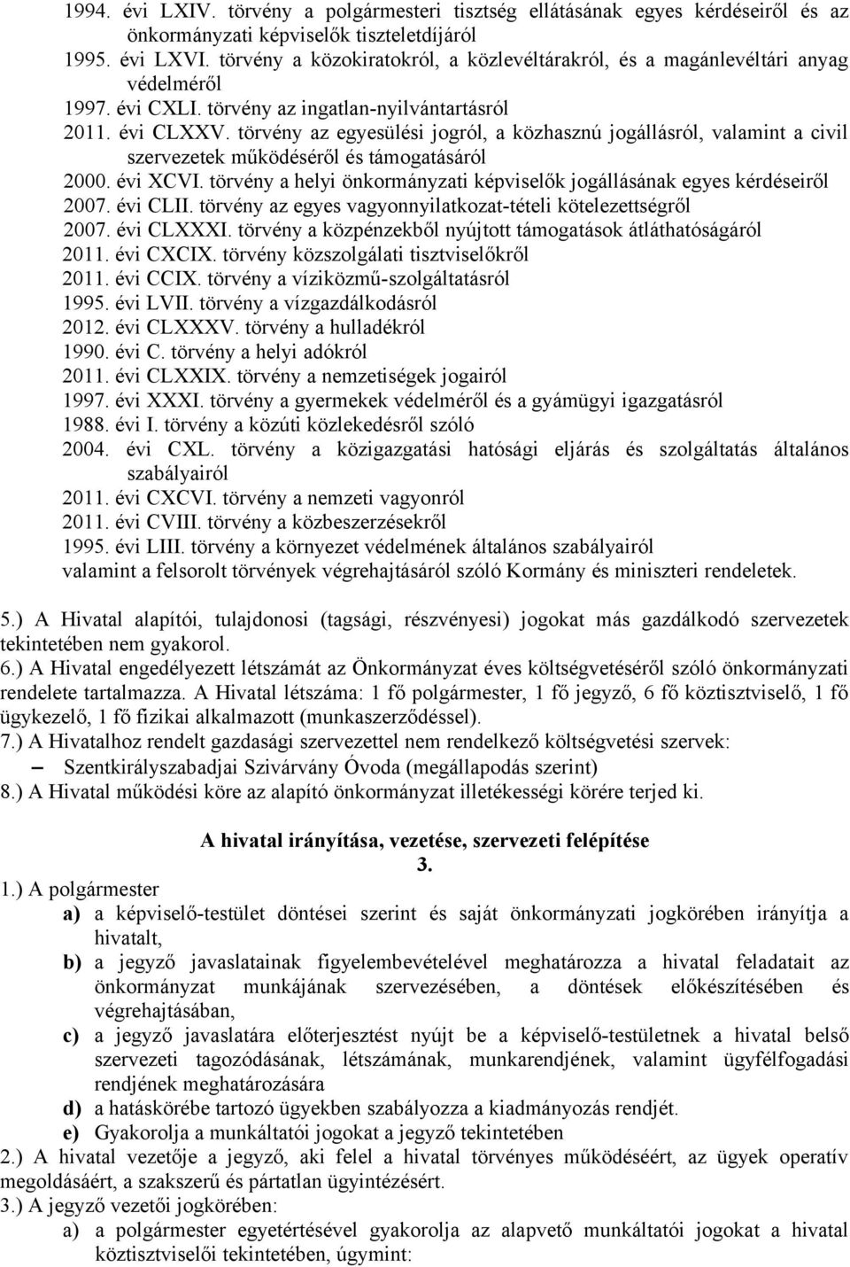 törvény az egyesülési jogról, a közhasznú jogállásról, valamint a civil szervezetek működéséről és támogatásáról 2000. évi XCVI.