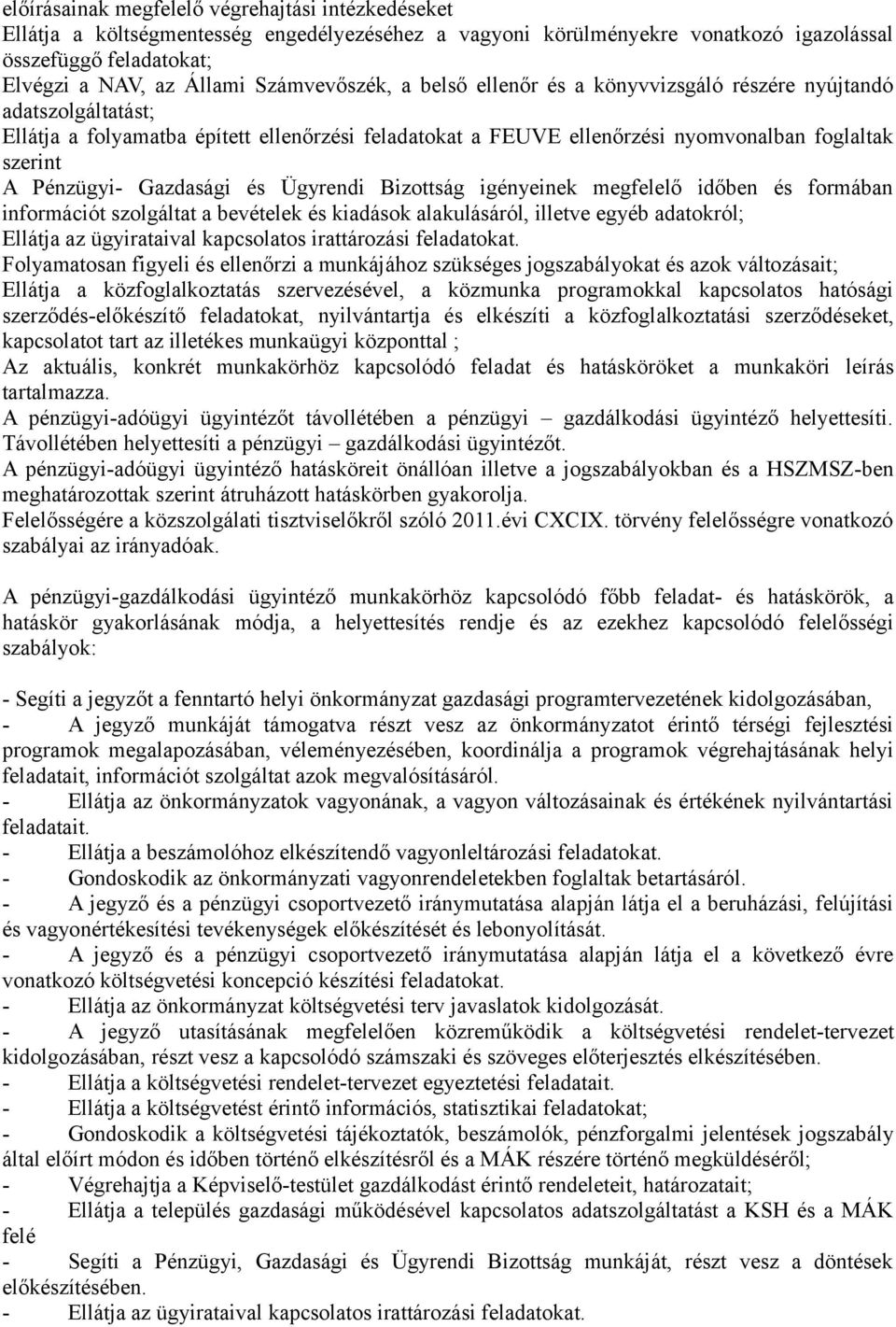 Pénzügyi- Gazdasági és Ügyrendi Bizottság igényeinek megfelelő időben és formában információt szolgáltat a bevételek és kiadások alakulásáról, illetve egyéb adatokról; Ellátja az ügyirataival