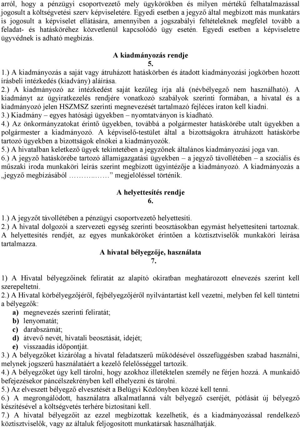 esetén. Egyedi esetben a képviseletre ügyvédnek is adható megbízás. A kiadmányozás rendje 5. 1.