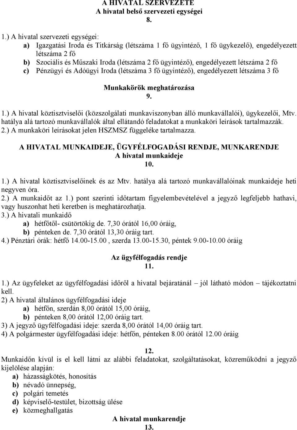 engedélyezett létszáma 2 fő c) Pénzügyi és Adóügyi Iroda (létszáma 3 fő ügyintéző), engedélyezett létszáma 3 fő Munkakörök meghatározása 9. 1.