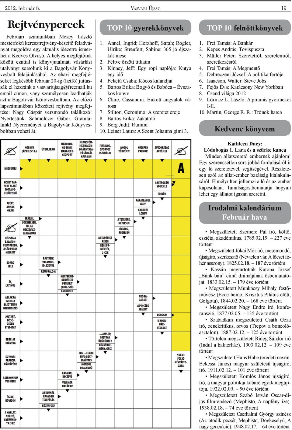 Az ehavi megfejtéseket legkésőbb február 20-ig (hétfő) juttassák el hozzánk a vasvariujsag@freemail.hu email címen, vagy személyesen leadhatják azt a Bagolyvár Könyvesboltban.