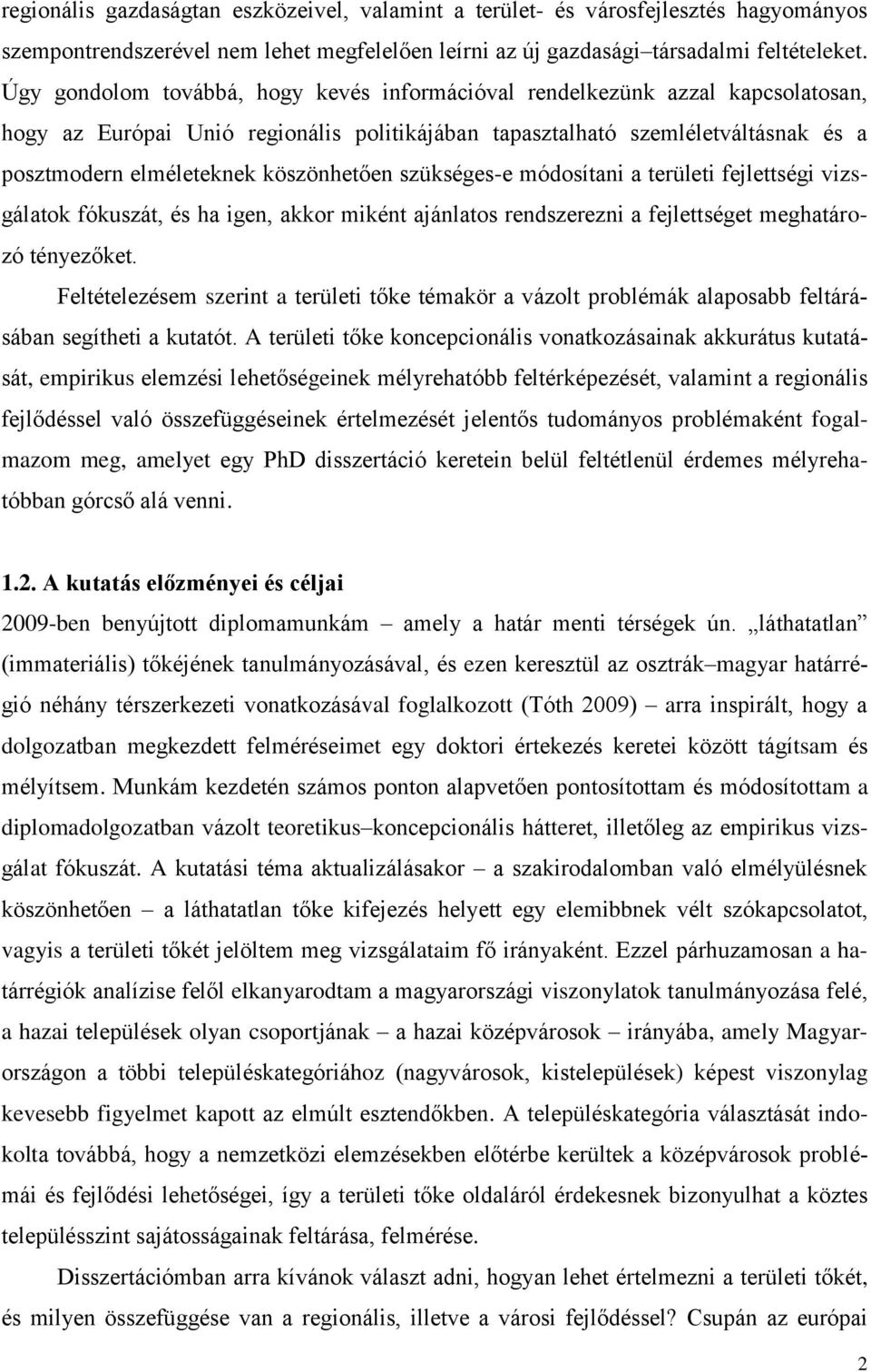 köszönhetően szükséges-e módosítani a területi fejlettségi vizsgálatok fókuszát, és ha igen, akkor miként ajánlatos rendszerezni a fejlettséget meghatározó tényezőket.