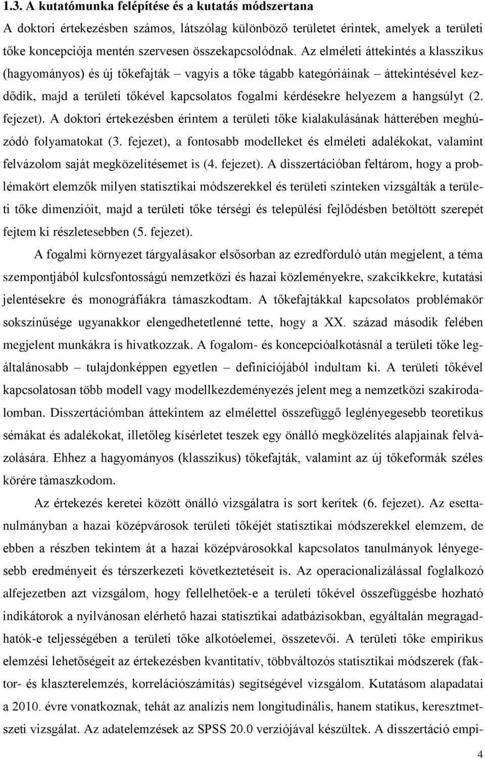 hangsúlyt (2. fejezet). A doktori értekezésben érintem a területi tőke kialakulásának hátterében meghúzódó folyamatokat (3.