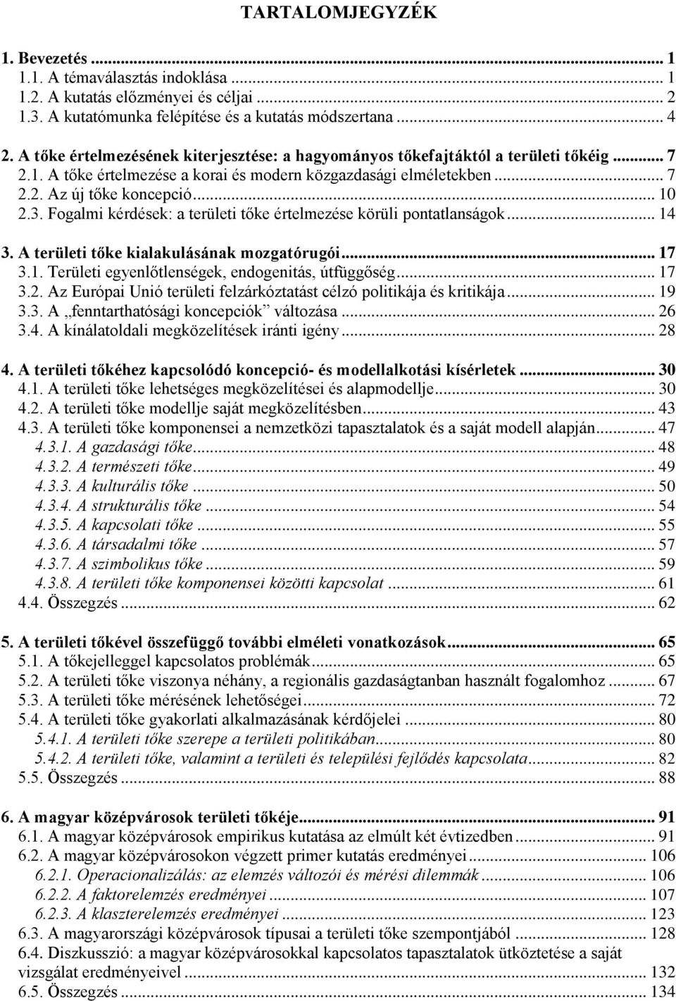 Fogalmi kérdések: a területi tőke értelmezése körüli pontatlanságok... 14 3. A területi tőke kialakulásának mozgatórugói... 17 3.1. Területi egyenlőtlenségek, endogenitás, útfüggőség... 17 3.2.