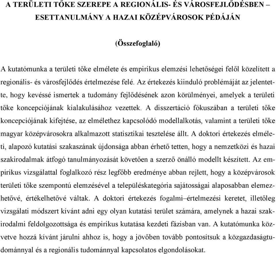 Az értekezés kiinduló problémáját az jelentette, hogy kevéssé ismertek a tudomány fejlődésének azon körülményei, amelyek a területi tőke koncepciójának kialakulásához vezettek.