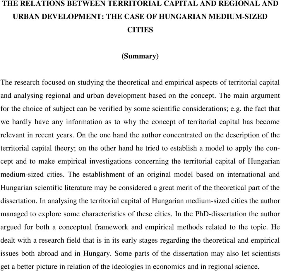 On the one hand the author concentrated on the description of the territorial capital theory; on the other hand he tried to establish a model to apply the concept and to make empirical investigations