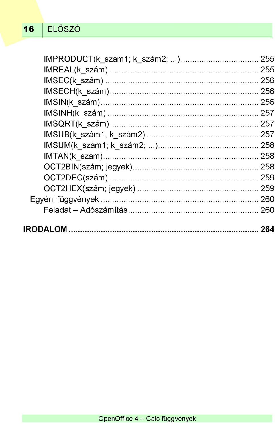 .. 257 IMSUB(k_szám1, k_szám2)... 257 IMSUM(k_szám1; k_szám2;...)... 258 IMTAN(k_szám).